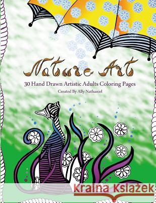 Nature Art - Hand Drawn Adults Coloring Book: 30 Hand Drawn Artistic Coloring Pages Ally Nathaniel 9781517234744 Createspace Independent Publishing Platform - książka