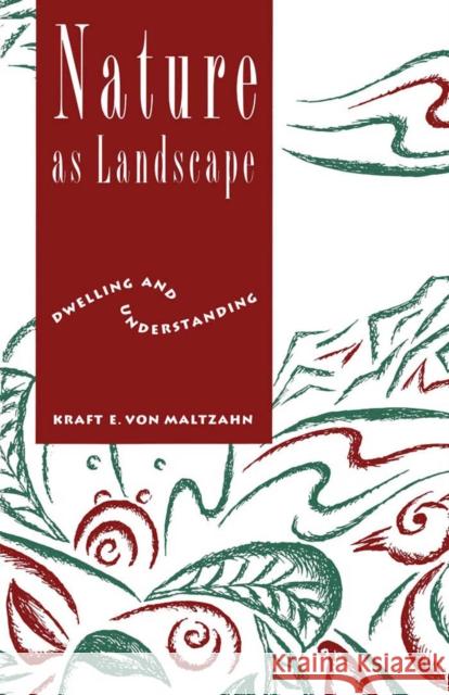 Nature as Landscape: Dwelling and Understanding Kraft E. Von Maltzahn 9780773512337 McGill-Queen's University Press - książka