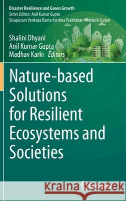 Nature-Based Solutions for Resilient Ecosystems and Societies Dhyani, Shalini 9789811547119 Springer - książka