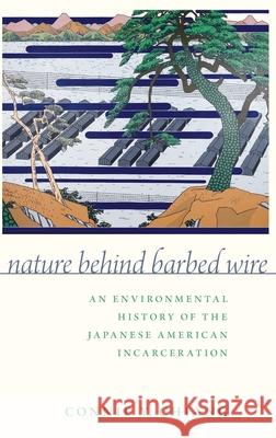 Nature Behind Barbed Wire: An Environmental History of the Japanese American Incarceration Connie Y. Chiang 9780190842062 Oxford University Press, USA - książka