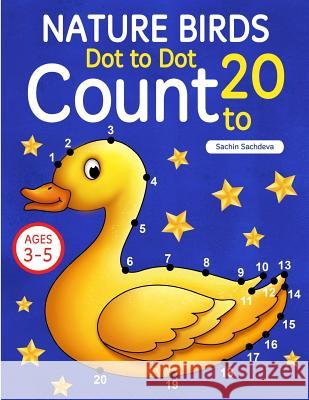 Nature Birds: Dot To Dot Count to 20 (Kids Ages 3-5) Sachdeva, Sachin 9781718712515 Createspace Independent Publishing Platform - książka