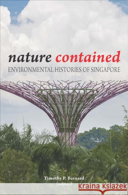 Nature Contained : Environmental Histories of Singapore Timothy P. Barnard   9789971697907 NUS Press - książka