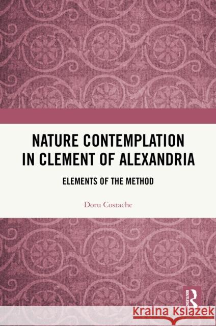 Nature Contemplation in Clement of Alexandria: Elements of the Method Doru Costache 9781032785547 Routledge - książka