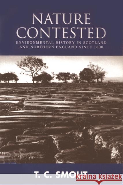 Nature Contested: Environmental History in Scotland and Northern Ireland Since 1600 T. C. Smout 9780748614110 Edinburgh University Press - książka