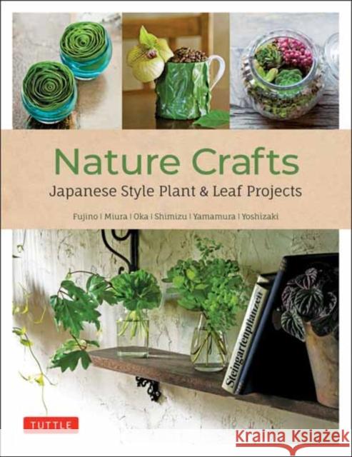 Nature Crafts: Japanese Style Plant & Leaf Projects (with 40 Projects and Over 250 Photos) Takanori Shimizu 9780804854115 Tuttle Publishing - książka