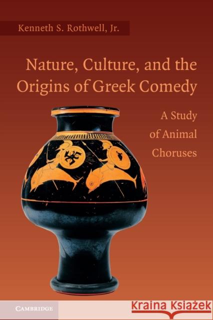 Nature, Culture, and the Origins of Greek Comedy Rothwell Jr, Kenneth S. 9780521171939 Cambridge University Press - książka