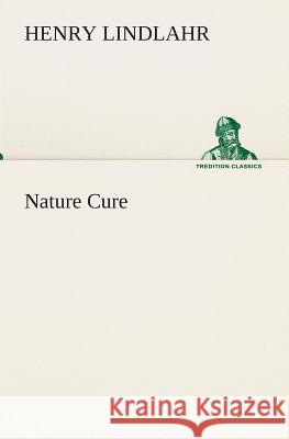Nature Cure Henry Lindlahr, M.D. 9783849513481 Tredition Classics - książka