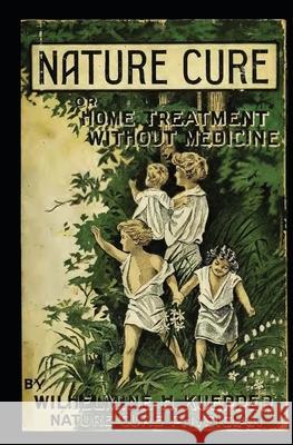 Nature Cure (Formerly Called Water Cure): Home Treatment Without Medicine Wilhelmine H. Kuepper 9781477490761 Createspace - książka