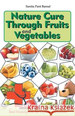 Nature Cure Through Fruits and Vegetables Sunita Pant Bansal 9789350578889 V&s Publishers - książka