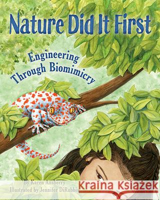 Nature Did It First: Engineering Through Biomimicry Karen Ansberry Jennifer Dirubbio 9781584696582 Dawn Publications (CA) - książka