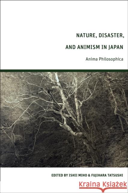Nature, Disaster and Animism in Japan: Anima Philosophica Ishii Miho Fujihara Tatsushi 9781350506848 Bloomsbury Academic - książka