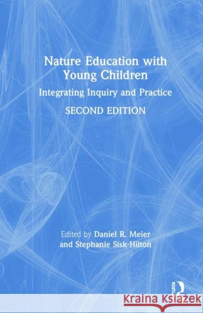 Nature Education with Young Children: Integrating Inquiry and Practice Daniel R. Meier Stephanie Sisk-Hilton 9780367138530 Routledge - książka