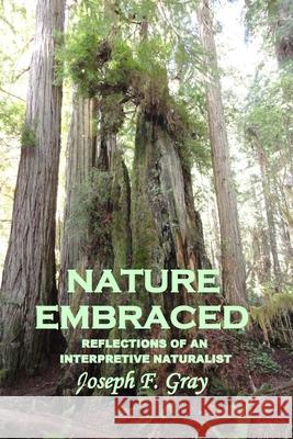 Nature Embraced: Reflections of an Interpretive Naturalist Joseph F. Gray 9781499147544 Createspace Independent Publishing Platform - książka