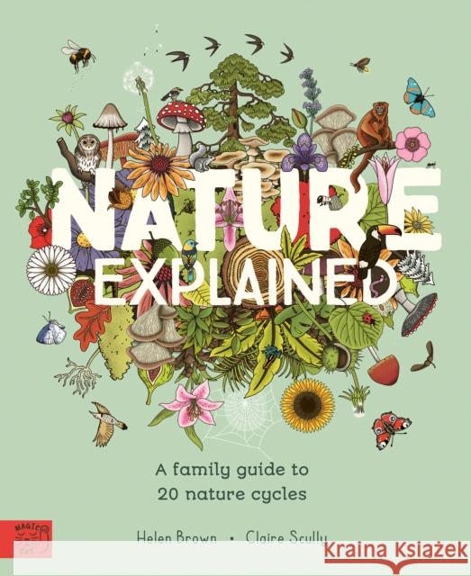 Nature Explained: A Family Guide to 20 Nature Cycles Helen Brown 9781915569974 Magic Cat Publishing - książka