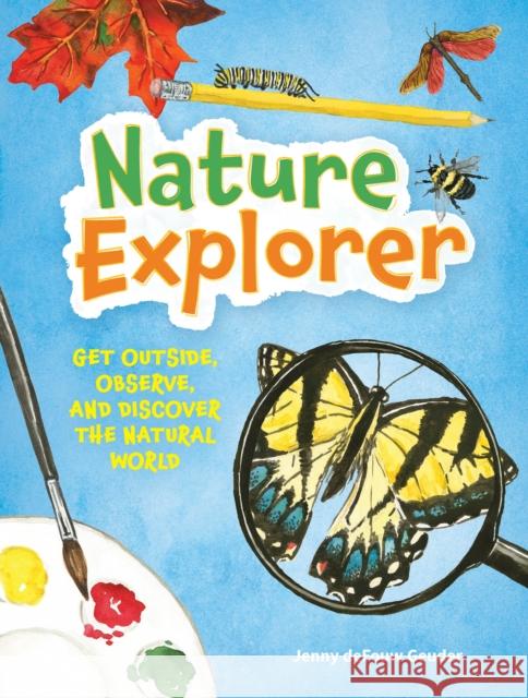 Nature Explorer: Get Outside, Observe, and Discover the Natural World Jenny deFouw Geuder 9781647553470 Adventure Publications - książka