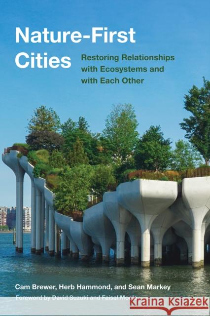 Nature-First Cities: Restoring Relationships with Ecosystems and with Each Other Cam Brewer Herb Hammond Sean Markey 9780774868648 University of British Columbia Press - książka