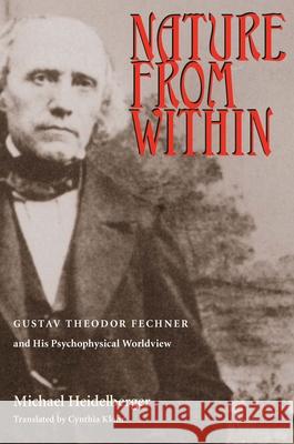 Nature From Within: Gustav Theodor Fechner And His Psychophysical Worldview Heidelberger, Michael 9780822965473 University of Pittsburgh Press - książka