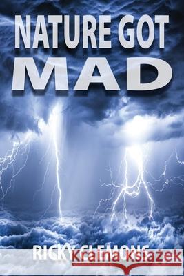Nature Got Mad Ricky Clemons 9781604149104 Fideli Publishing Inc. - książka