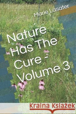 Nature Has The Cure - Volume 3 Marie Lasater 9781070398921 Independently Published - książka