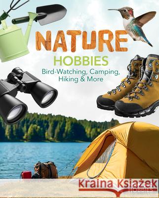 Nature Hobbies: Bird-Watching, Camping, Hiking & More: Bird-Watching, Camping, Hiking & More Ruby Daniels 9781098297749 ABDO & Daughters - książka