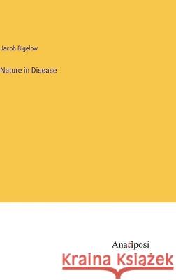 Nature in Disease Jacob Bigelow 9783382304270 Anatiposi Verlag - książka