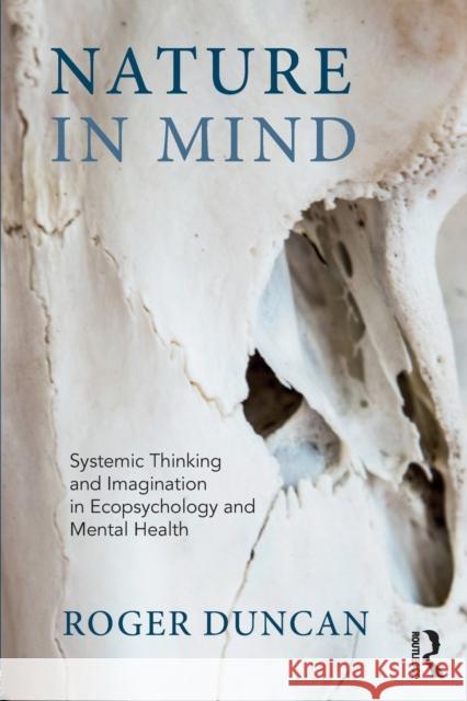 Nature in Mind: Systemic Thinking and Imagination in Ecopsychology and Mental Health Duncan, Roger 9781782203773 Taylor & Francis Ltd - książka