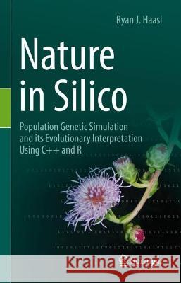 Nature in Silico: Population Genetic Simulation and Its Evolutionary Interpretation Using C++ and R Haasl, Ryan J. 9783030973803 Springer Nature Switzerland AG - książka