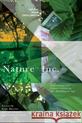 Nature Inc.: Environmental Conservation in the Neoliberal Age Bram B?scher Wolfram Dressler Robert Fletcher 9780816555468 University of Arizona Press - książka