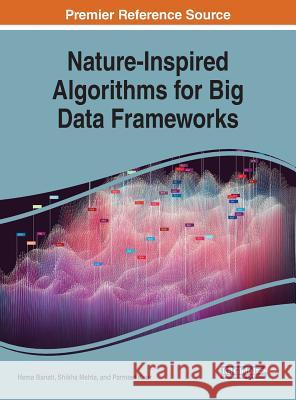 Nature-Inspired Algorithms for Big Data Frameworks Hema Banati Shikha Mehta Parmeet Kaur 9781522558521 Engineering Science Reference - książka