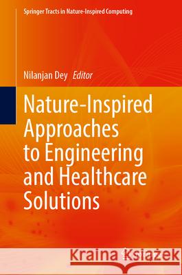 Nature-Inspired Approaches to Engineering and Healthcare Solutions Nilanjan Dey 9783032085955 Springer - książka