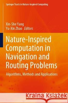 Nature-Inspired Computation in Navigation and Routing Problems: Algorithms, Methods and Applications Xin-She Yang Yu-Xin Zhao 9789811518447 Springer - książka