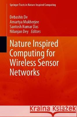 Nature Inspired Computing for Wireless Sensor Networks Debashis de Amartya Mukherjee Santosh Kuma 9789811521249 Springer - książka