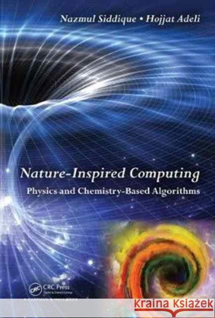 Nature-Inspired Computing: Physics and Chemistry-Based Algorithms Nazmul H. Siddique Hojjat Adeli 9781482244823 CRC Press - książka