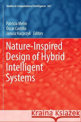 Nature-Inspired Design of Hybrid Intelligent Systems Patricia Melin Oscar Castillo Janusz Kacprzyk 9783319836508 Springer - książka