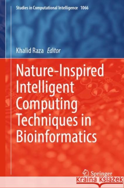 Nature-Inspired Intelligent Computing Techniques in Bioinformatics Khalid Raza 9789811963780 Springer - książka