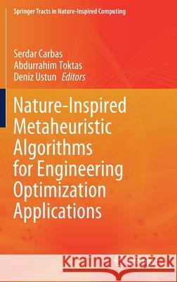 Nature-Inspired Metaheuristic Algorithms for Engineering Optimization Applications Serdar Carbas Abdurrahim Toktas Deniz Ustun 9789813367722 Springer - książka