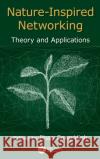 Nature-Inspired Networking: Theory and Applications Phan Cong-Vinh 9781498761505 CRC Press