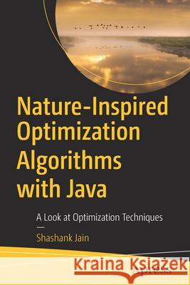 Nature-Inspired Optimization Algorithms with Java: A Look at Optimization Techniques Jain, Shashank 9781484274002 APress - książka