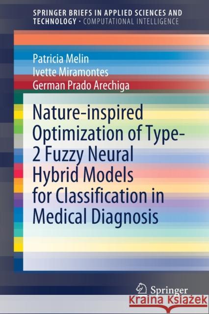 Nature-Inspired Optimization of Type-2 Fuzzy Neural Hybrid Models for Classification in Medical Diagnosis Patricia Melin Ivette Miramontes German Prad 9783030822187 Springer - książka