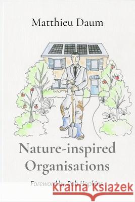 Nature-inspired Organisations: Applying the wisdom of Permaculture to leading and managing organisations Matthieu Daum 9782959904240 Laboratoire de Regeneration - książka