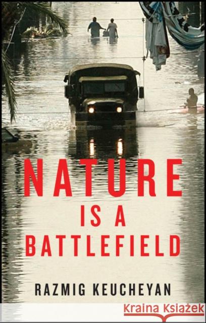 Nature Is a Battlefield: Towards a Political Ecology Keucheyan, Razmig 9781509503773 Polity Press - książka