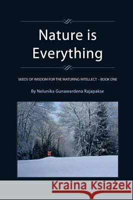 Nature is Everything - Book 1: Seeds of Wisdom for The Maturing Intellect - Book 1 Gunawardena Rajapakse, Nelunika 9781515346999 Createspace Independent Publishing Platform - książka