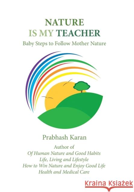 Nature Is My Teacher: Baby Steps to Follow Mother Nature Prabhash Karan 9781984575159 Xlibris Us - książka