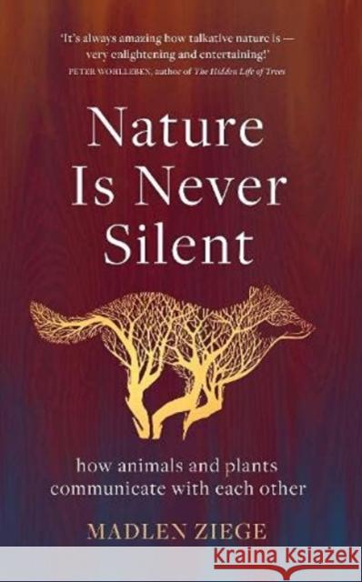 Nature Is Never Silent: how animals and plants communicate with each other Madlen Ziege, Alexandra Roesch 9781913348243 Scribe Publications - książka