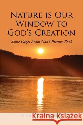 Nature is Our Window to God's Creation: Some Pages From God's Picture Book Frank Young 9781951469320 Bookwhip Company - książka