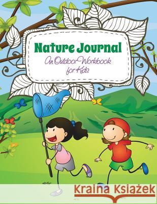 Nature Journal (an Outdoor Workbook for Kids) Speedy Publishin 9781633838093 Speedy Publishing LLC - książka