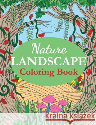 Nature Landscape Coloring Book: An Adult Coloring Book of Nature Scenes, Panoramas, Wildlife, Country Landscapes Creative Coloring 9781947243637 Dylanna Publishing, Inc. - książka