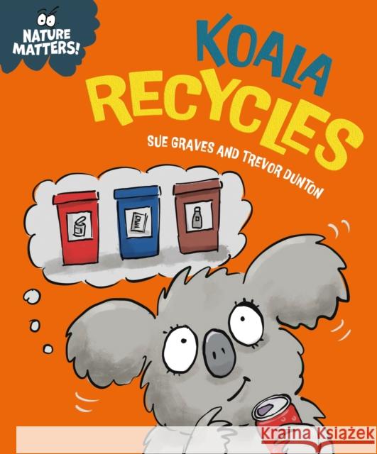 Nature Matters: Koala Recycles Sue Graves 9781445186757 Hachette Children's Group - książka