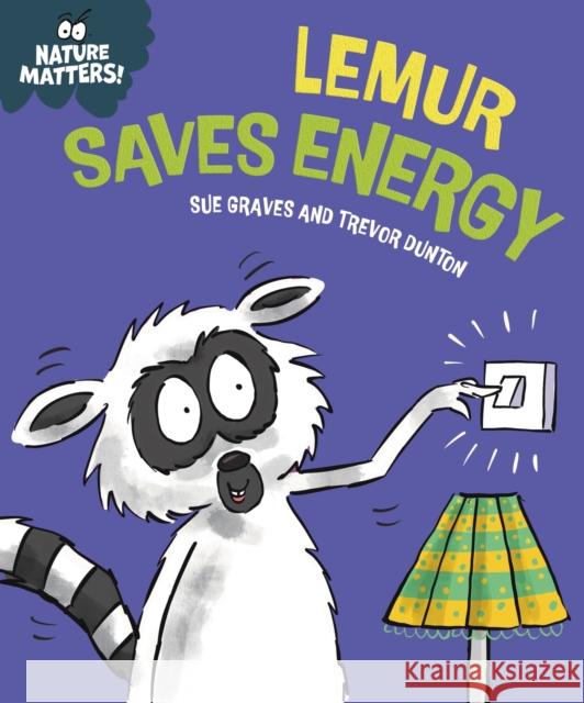 Nature Matters: Lemur Saves Energy Sue Graves 9781445186702 Hachette Children's Group - książka