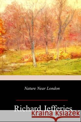 Nature Near London Richard Jefferies 9781718950337 Createspace Independent Publishing Platform - książka